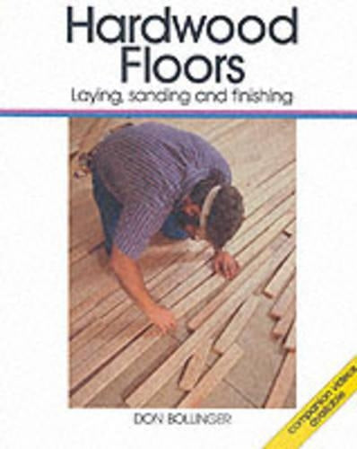 Hardwood Floors: Laying, Sanding and Finishing