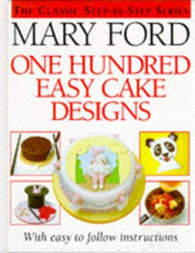 One Hundred Easy Cake Designs (The classic step-by-step series)