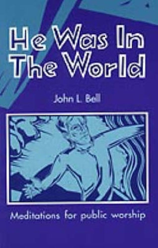 He was in the world: Meditations for Public Worship