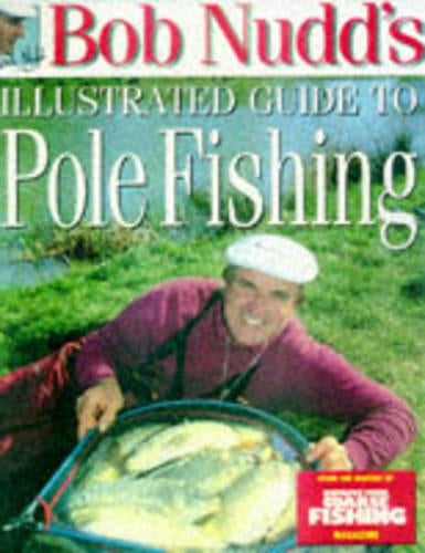 Bob Nudds Illustrated Guide to Pole Fishing