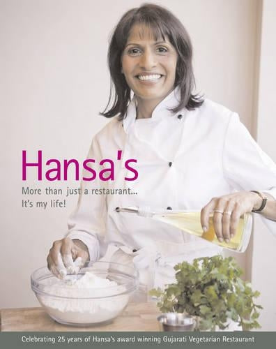 Hansas - More Than Just a Restaurant... its My Life!: Celebrating 25 Yrs of Hansas Award Winning Gujarati Vegetarian Restaurant