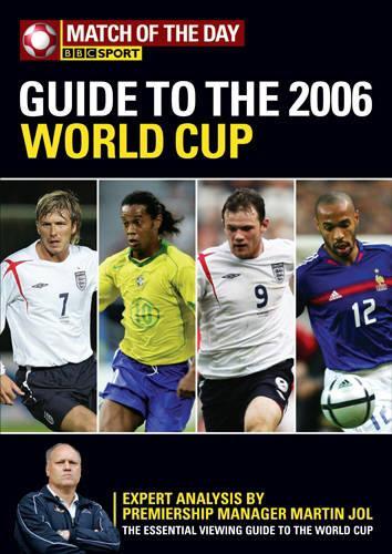 The "Match of the Day" Guide to the 2006 World Cup: Your Complete Preview to the Teams, Players and Games This Summer (BBC Sport)