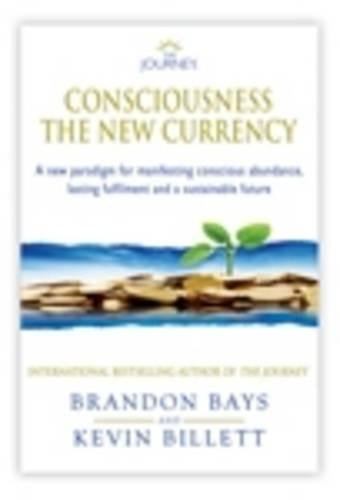 The Journey - Consciousness the New Currency: A New Paradigm for Manifesting Conscious Abundance, Lasting Fulfilment and a Sustainable Future