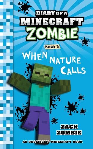 Diary of a Minecraft Zombie Book 3: When Nature Calls: Volume 3