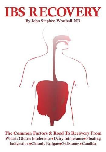 IBS Recovery: The Common Factors and Road to Recovery from, Wheat Intolerance, Bloating, Wind, Indigestion, Chronic Fatigue, Gallstones, Candida