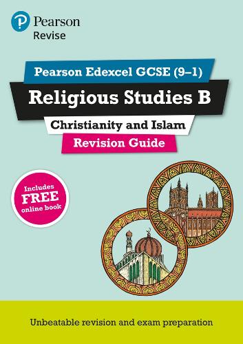 Revise Edexcel GCSE (9-1) Religious Studies B, Christianity & Islam Revision Guide: (with free online edition) (Revise Edexcel GCSE Religious Studies 16)