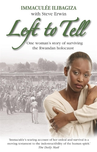 Left to Tell: One Womans Story of Surviving the Rwandan Holocaust