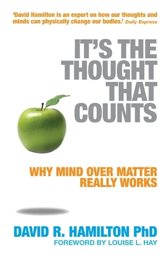 Its The Thought That Counts: Why Mind Over Matter Really Works