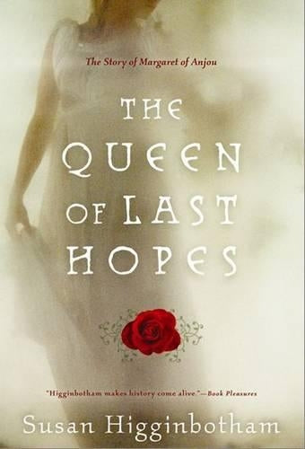 The Queen of Last Hopes: The Story of Margaret of Anjou