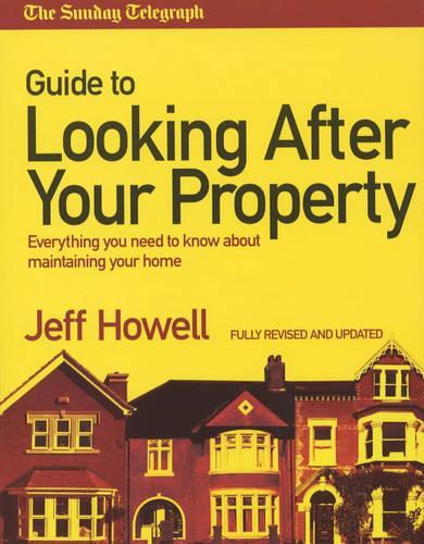 The "Sunday Telegraph" Guide to Looking After Your Property 2004: Everything You Need to Know About Maintaining Your Home