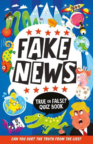 Fake News: True or False Quiz Book: A funny illustrated book of facts for kids!