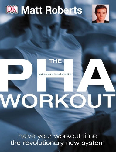 The PHA Workout: A Revolutionary New System to Halve Your Workout Time