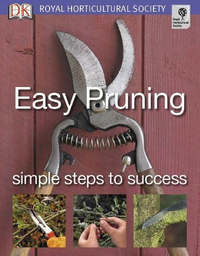 Easy Pruning Simple Steps To Success (Royal Horticultural Society) (RHS Simple Steps to Success)