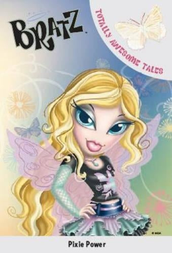 Pixie Power (Bratz Fiction Totally Awesome Tales)