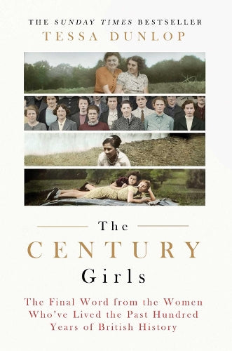 The Century Girls: The Final Word from the Women Whove Lived the Past Hundred Years of British History