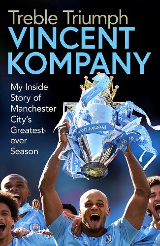 Treble Triumph: My Inside Story of Manchester Citys Greatest-ever Season