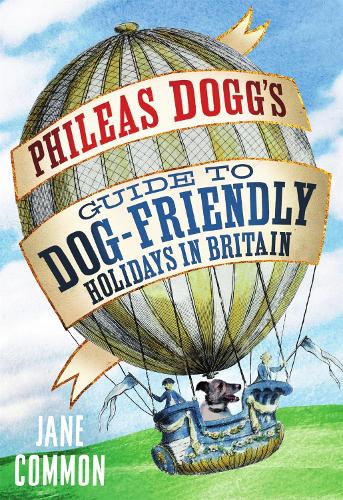 Phileas Doggs Guide to Dog Friendly Holidays in Britain