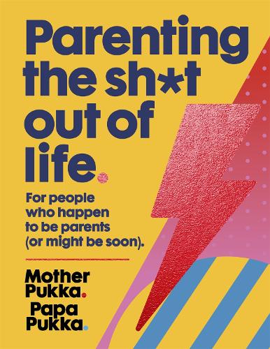 Parenting The Sh*t Out Of Life: The Sunday Times bestseller