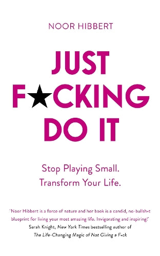 Just F*cking Do It: Stop Playing Small. Transform Your Life.