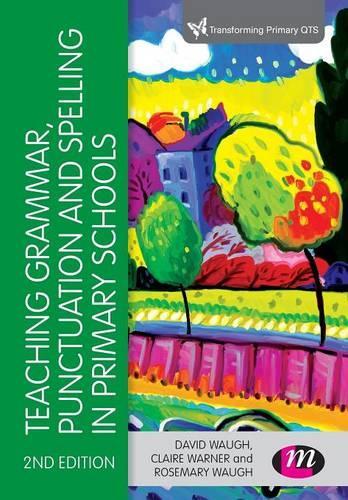 Teaching Grammar, Punctuation and Spelling in Primary Schools (Transforming Primary QTS Series)