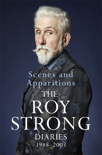 Scenes and Apparitions: The Roy Strong Diaries 1988-2003 (Roy Strong Diaries 2)