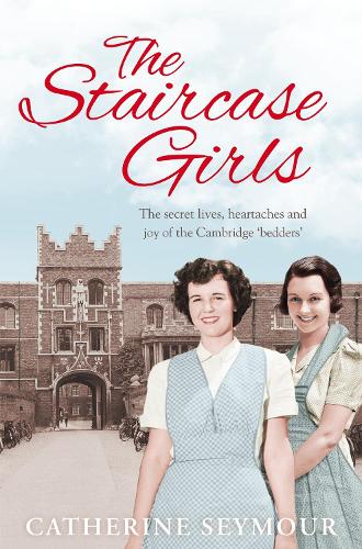 The Staircase Girls: The secret lives, heartaches and joy of the Cambridge bedders