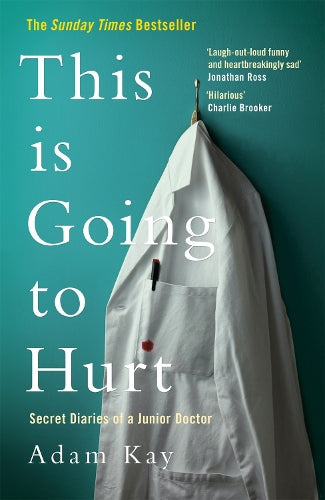This is Going to Hurt: Secret Diaries of a Junior Doctor - The Sunday Times Bestseller