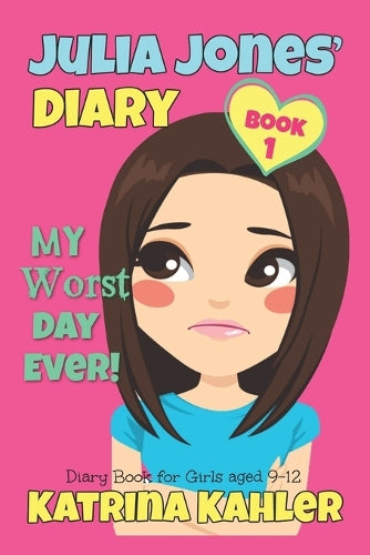 JULIA JONES - My Worst Day Ever! - Book 1: Diary Book for Girls aged 9 - 12: Volume 1 (Julia Jones Diary)