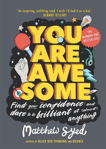 You Are Awesome: Find Your Confidence and Dare to be Brilliant at (Almost) Anything: The Number One Bestseller