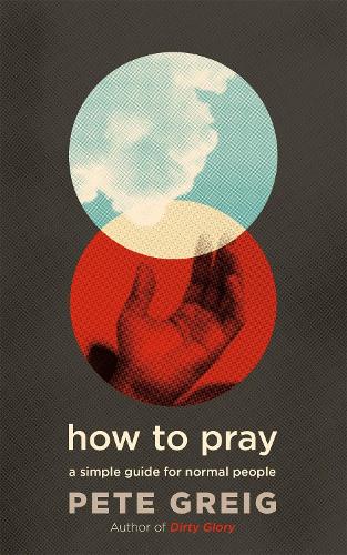 How to Pray: A Simple Guide for Normal People