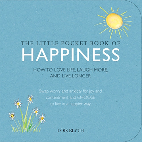 The Little Pocket Book of Happiness: How to love life, laugh more, and live longer