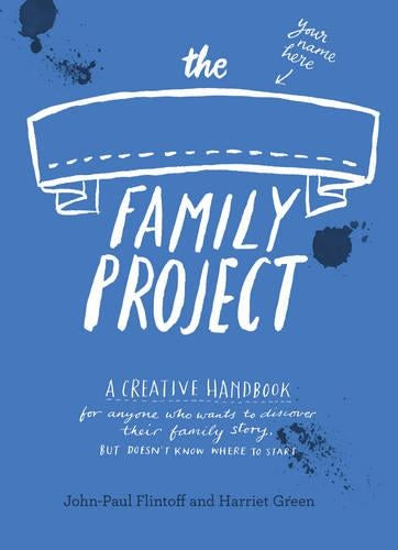 The Family Project: A Creative Handbook for Anyone Who Wants to Discover Their Family Story - but Doesnt Know Where to Start (Journal)