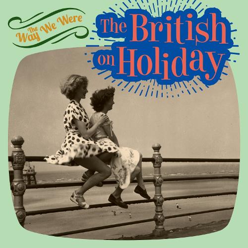 The Way We Were: The British on Holiday