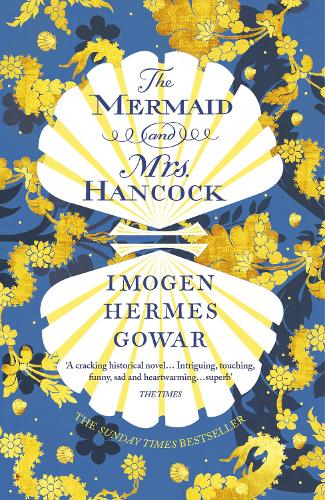 The Mermaid and Mrs Hancock: the absolutely spellbinding Sunday Times top ten bestselling historical fiction phenomenon