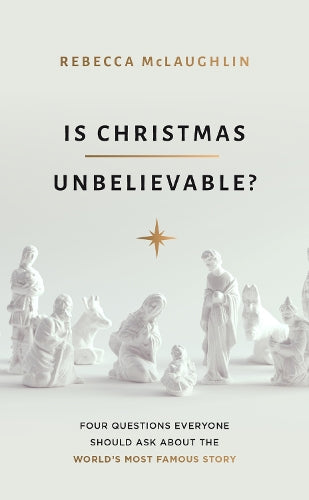 Is Christmas Unbelievable?: Four Questions Everyone Should Ask About the Worlds Most Famous Story (Evangelistic book to give away showing historical ... Jesus providing evidence for rational belief)