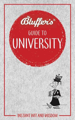 Bluffers Guide to University (Bluffers Guides): Instant Wit & Wisdom