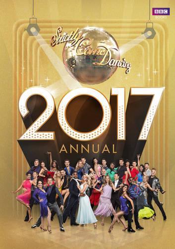 Official Strictly Come Dancing Annual 2017: The Official Companion to the Hit BBC Series (Annuals 2017)