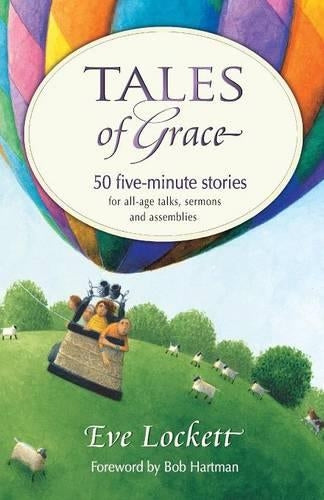 Tales of Grace: 50 Five-minute Stories from for All-age Talks, Sermons and Assemblies (Bible Readings/Special Times)