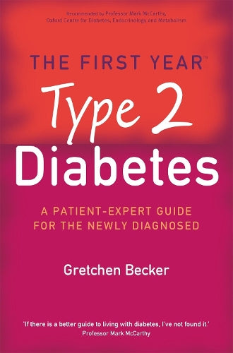 The First Year: Type 2 Diabetes: A Patient-Expert Guide for the Newly Diagnosed: The First Year - An Essential Guide for the Newly Diagnosed