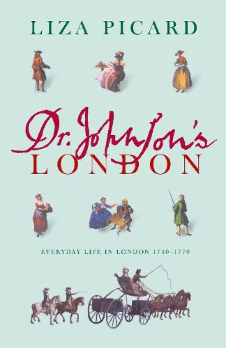 Dr Johnsons London: Everyday Life in London in the Mid 18th Century