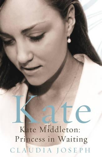 Kate: Kate Middleton: Princess in Waiting