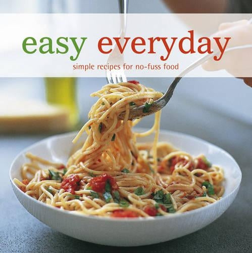 Easy Everyday: Simple Recipes for No-fuss Food