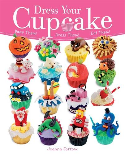 Dress Your Cupcake: Bake them! Dress them! Eat them!