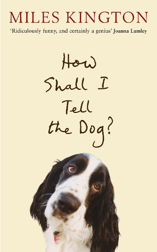 How Shall I Tell The Dog?: Last Laughs from the Master