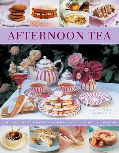 Afternoon Tea: 70 Recipes for Cakes, Biscuits and Pastries, Illustrated with 270 Photographs