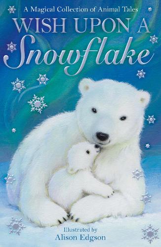 Wish Upon a Snowflake (Animal Anthologies)