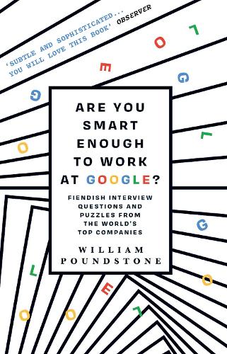 Are You Smart Enough to Work at Google?: Fiendish Puzzles And Impossible Interview Questions From The WorldS Top Companies