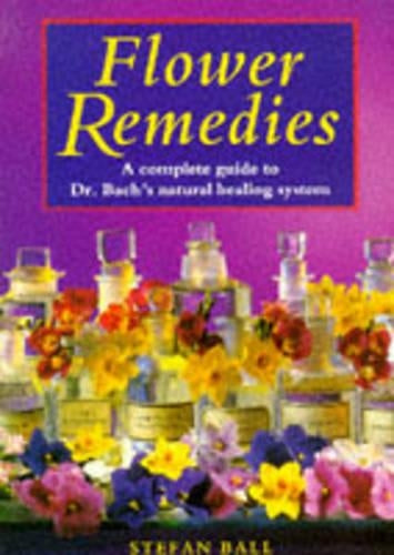 Flower Remedies: Complete Guide to Dr.Bachs Natural Healing System