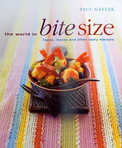 The World in Bite Size: Tapas, Mezze and Other Tasty Morsels