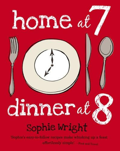 Home at 7, Dinner at 8: 100 Satisfying Suppers on the Table in an Hour or Less
